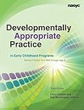 Developmentally Appropriate Practice in Early Childhood Programs Serving Children from Birth Through Age 8