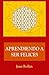 Aprendiendo a ser felices (Spanish Edition) - Juan Rollán, Dra. Mar Cortina, Patricia Margarit