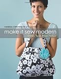 Make It Sew Modern: Gather, Twist, Pleat, Texture by Vanessa Christenson