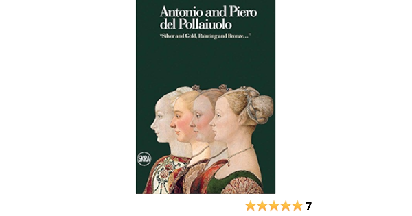 Antonio And Piero Del Pollaiuolos Silver And Gold Painting And Bronze Del Pollaiolo Antonio Del Pollaiolo Piero 9788857224749 Amazon Com Books