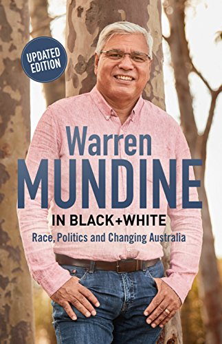 Warren Mundine in Black + White: Race, Politics and Changing Australia by Warren Mundine
