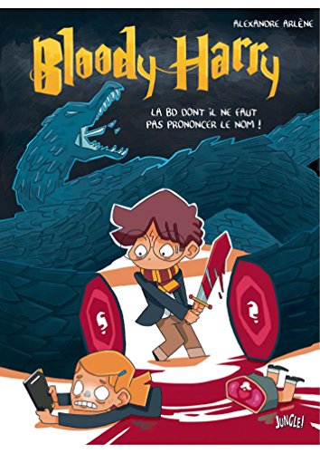 Bloody Harry - La BD dont on ne doit pas prononcer le nom (French Edition) by Alexandre Arlène