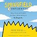 Springfield Confidential: Jokes, Secrets, and Outright Lies from a Lifetime Writing for The Simpsons by 