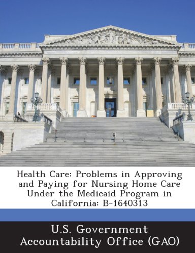 Health Care: Problems in Approving and Paying for Nursing Home Care Under the Medicaid Program in California: B-1640313