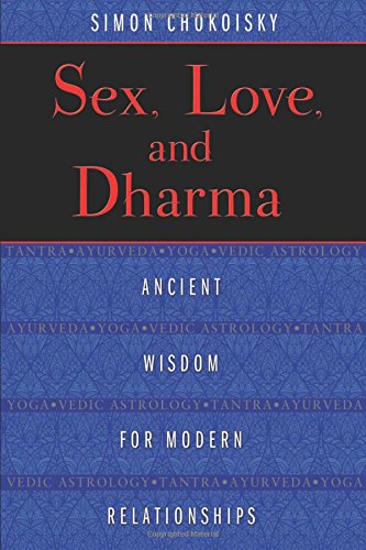 Sex, Love, and Dharma: Ancient Wisdom for Modern Relationships