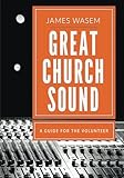 Great Church Sound: a guide for the volunteer by James A Wasem