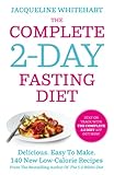 The Complete 2-Day Fasting Diet: Delicious; Easy To Make; 140 New Low-Calorie Recipes From The Bests by Jacqueline Whitehart
