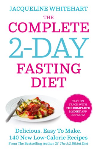 The Complete 2-Day Fasting Diet: Delicious; Easy To Make; 140 New Low-Calorie Recipes From The Bests by Jacqueline Whitehart