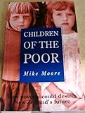 Front cover for the book Children of the poor: How poverty could destroy New Zealand's future by Mike Moore