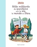 Mille milliard de questions sur la vie, le monde et Dieu by 