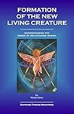 Formation of the New Living Creature (Understanding the Order of Melchizedek)