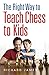 The Right Way to Teach Chess to Kids by Richard James
