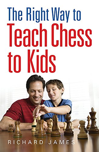 The Right Way to Teach Chess to Kids by Richard James