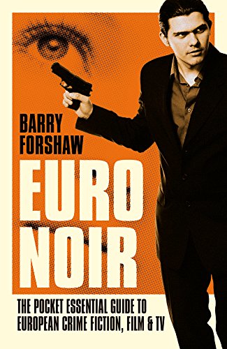 Euro Noir: The Pocket Essential Guide to European Crime Fiction, Film and TV (Pocket Essential series) by Barry Forshaw