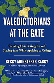 Valedictorians at the Gate: Standing Out, Getting In, and Staying Sane While Applying to College