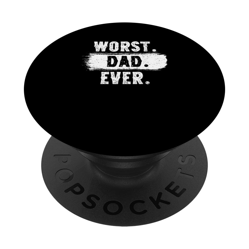 Worst Dad Ever Funny Bad Father Sarcastic Humor Father's Day PopSockets Swappable PopGrip