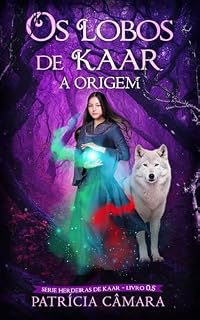 Livro OS LOBOS DE KAAR - A ORIGEM: SÉRIE HERDEIRAS DE KAAR