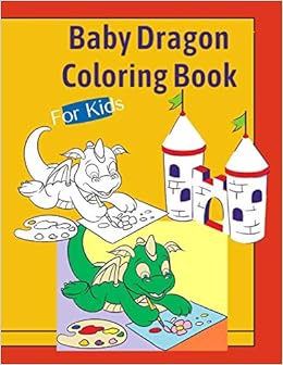 Baby Dragon Coloring Book For Kids Fantastic Dragons Colouring Books Gift For Boys Girls Toddlers Preschoolers Kids Ages 3 8 6 8 4 8 6 7 Fun 30 Different Illustrations Pages Learning Time Amazon Co Uk Publishing And Books