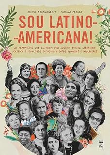 Livro Sou latino-americana!: 21 feministas que lutaram por justiça social, liberdade política e igualdade econômica entre homens e mulheres