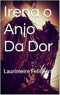 Livro Irena o Anjo Da Dor: Laurimeire Felisberto