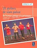 20 Ateliers de slam poésie 6e Cycle 3 : De l'écriture poétique à la performance by