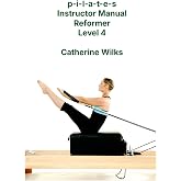 p-i-l-a-t-e-s Instructor Manual Reformer Level 4