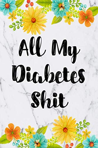 All My Diabetes Shit: Daily Diabetes Food Journal Log Book (Food Diary For Diabetic & Blood Sugar Gl All My Diabetes Shit: Daily Diabetes Food Journal Log Book (Food Diary For Diabetic & Blood Sugar Gl