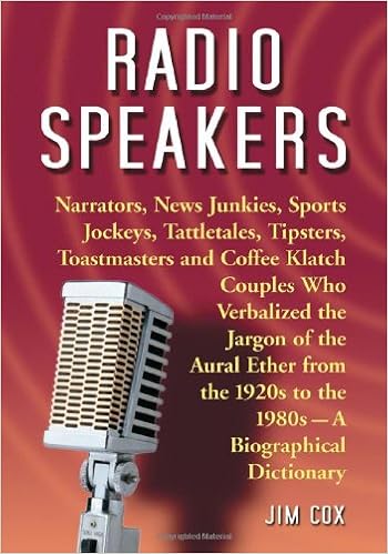 Amazon Com Radio Speakers Narrators News Junkies Sports Jockeys Tattletales Tipsters Toastmasters And Coffee Klatch Couples Who Verbalized The Jargon Of 1920s To The 1980s A Biographical Dictionary 9780786460861 Cox Jim Books