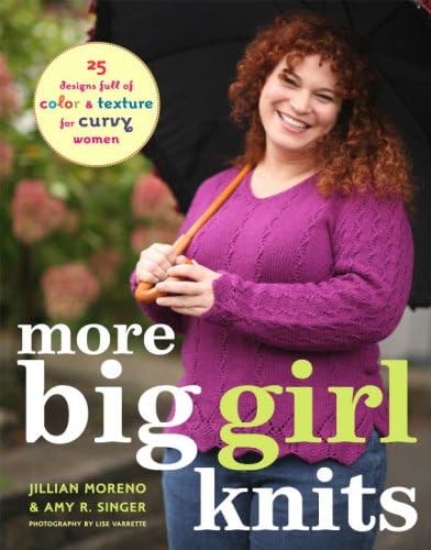 Jillian MorenoMore Big Girl Knits: 25 Designs Full of Color and Texture for Curvy Women