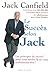 Le succès selon Jack - Les principes du succès pour vous rendre là ou vous souhaiteriez être (French Edition) by 