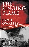 The Singing Flame: Ernie O'Malley's Irish Civil War (Ernie O'Malley Series Book 2) by Ernie O'Malley, Cormac O'Malley