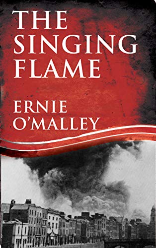 The Singing Flame: Ernie O'Malley's Irish Civil War (Ernie O'Malley Series Book 2) by Ernie O'Malley