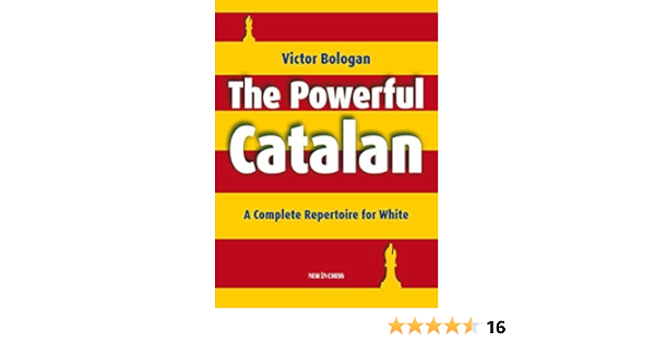 The Powerful Catalan A Complete Repertoire For White By Victor Bologan 12 12 16 Amazon Com Books