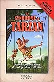 Le syndrome de Tarzan : Libérez-vous des lianes de la dépendance affective by Pascale Piquet