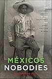 Christine Arce, "Mexico's Nobodies: The Cultural Legacy of the Soldadera and Afro-Mexican Women" (SUNY Press, 2017)