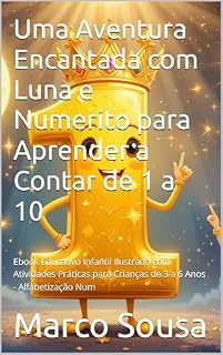 Livro Uma Aventura Encantada com Luna e Numerito para Aprender a Contar de 1 a 10: Ebook Educativo Infantil Ilustrado com Atividades Práticas para Crianças de 3 a 6 Anos - Alfabetização Num