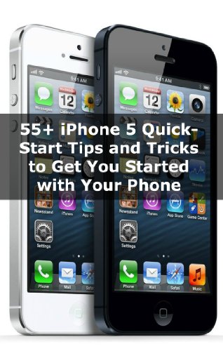 55+ iPhone 5 Quick-Start Tips and Tricks to Get You Started with Your Phone (Or iPhone 4 / 4S with iOS 6)