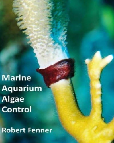 Marine Aquarium Algae Control: The Ins and Outputs of Algal Introduction, Identification and Management in Captive Seawater Systems