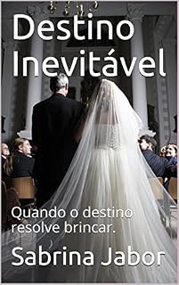 Livro Destino Inevitável: Quando o destino resolve brincar.