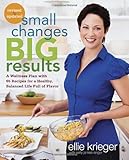 Small Changes, Big Results, Revised and Updated: A Wellness Plan with 65 Recipes for a Healthy, Balanced Life Full of Flavor