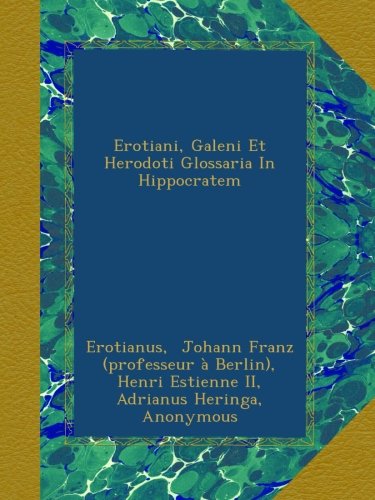 Erotiani, galeni et herodoti glossaria in hippocratem