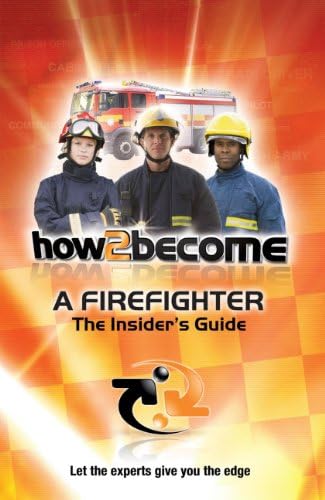 How To Become A Firefighter: The Insider's Guide Paperback – 17 Feb. 2011