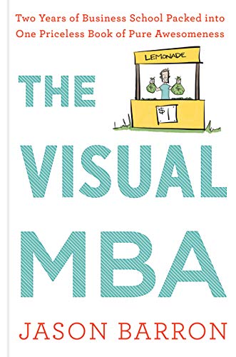 The Visual MBA: Two Years of Business School Packed into One Priceless Book of Pure Awesomeness (Best Mba Programs For Working Professionals)