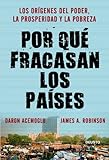Por qué fracasan los países: Los orígenes del poder, la prosperidad y la pobreza (Spanish Edition)