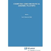 Computer-Aided Mechanical Assembly Planning (The Springer International Series in Engineering and Computer Science, 148)