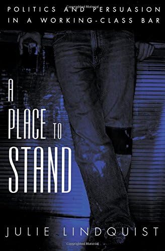 A Place to Stand: Politics and Persuasion in a Working-Class Bar (Oxford Studies in Sociolinguistics)