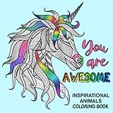 You Are Awesome Inspirational Animals Coloring Book: Zentangle Designs with Motivational Quotes - Unicorn, Cat, Dog, Butterfly & More Stress Relieving ... Teens & Adults - Square Format - Size 8.5x8.5 by Emma & Maddie