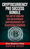 Cryptocurrency Pro Success Bundle: FOUR Books in ONE! The Beginners and Experts Guide to Understanding Bitcoin, Cryptocurrency, Ethereum and Altcoin Investing by Martin Quest