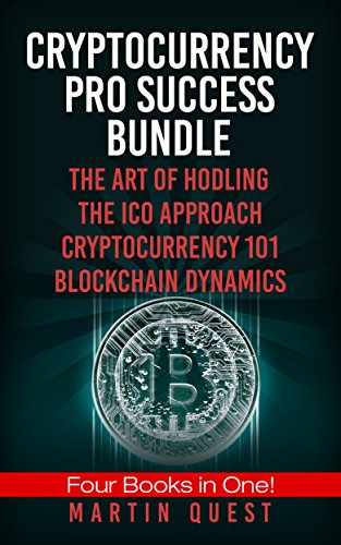 Cryptocurrency Pro Success Bundle: FOUR Books in ONE! The Beginners and Experts Guide to Understanding Bitcoin, Cryptocurrency, Ethereum and Altcoin Investing by Martin Quest