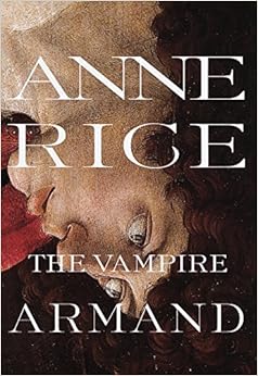 The Vampire Armand : The Vampire Chronicles (Rice, Anne, Vampire Chronicles), by Anne Rice